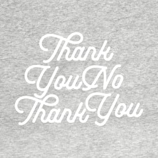 Thank You No Thank You-wht T-Shirt